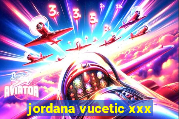 jordana vucetic xxx